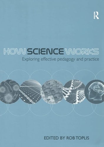 How Science Works Exploring Effective Pedagogy and Practice