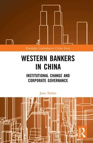 Western Bankers in China Institutional Change and Corporate Governance