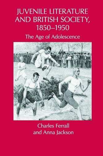 Juvenile Literature and British Society, 1850-1950 The Age of Adolescence