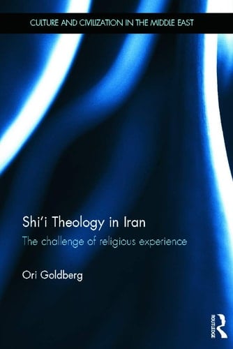 Shi'i Theology in Iran The Challenge of Religious Experience