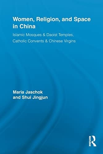 Women, Religion, and Space in China Islamic Mosques & Daoist Temples, Catholic Convents & Chinese Virgins