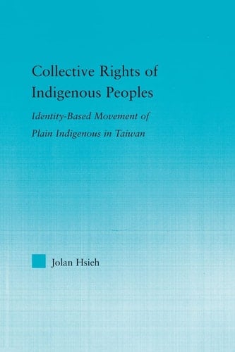 Collective Rights of Indigenous Peoples Identity-Based Movement of Plain Indigenous in Taiwan