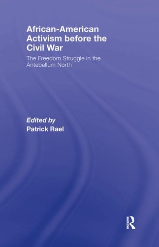 African-American Activism before the Civil War: The Freedom Struggle in the Antebellum North