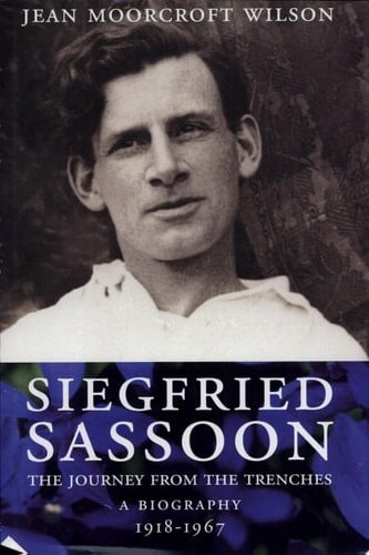 Siegfried Sassoon The Journey from the Trenches : a Biography (1918-1967)