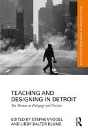 Teaching and Designing in Detroit Ten Women on Pedagogy and Practice