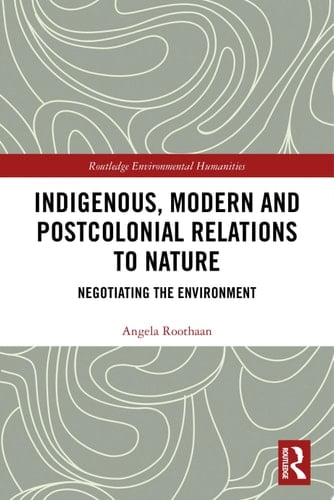 Indigenous, Modern and Postcolonial Relations to Nature Negotiating the Environment