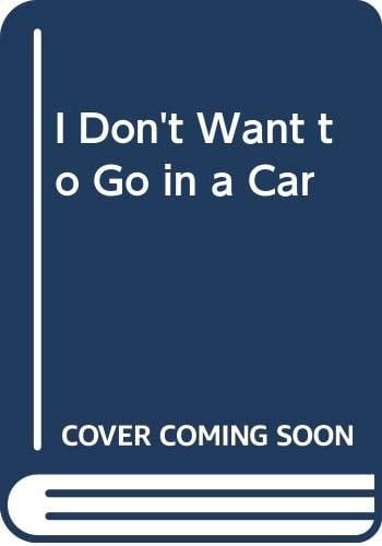 I Don't Want to Go in a Car