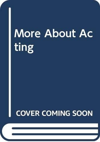 More about Acting