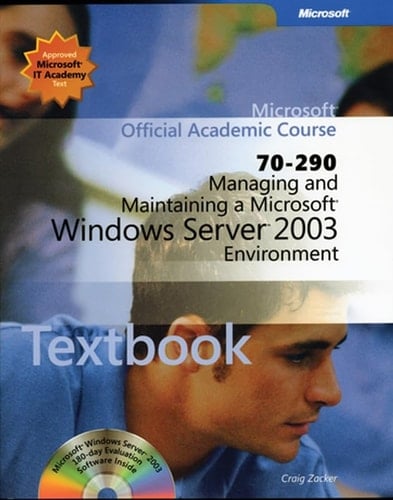 Managing and Maintaining a Microsoft Windows Server 2003 Environment (70-290) + Lab Manual