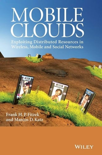 Mobile Clouds Exploiting Distributed Resources in Wireless, Mobile and Social Networks