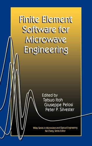 Finite Element Software for Microwave Engineering (Wiley Series in Microwave and Optical Engineering)