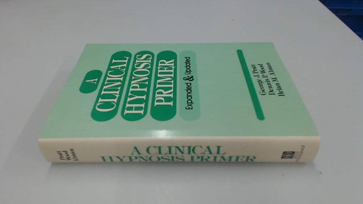 A Clinical Hypnosis Primer: Expanded and Updated