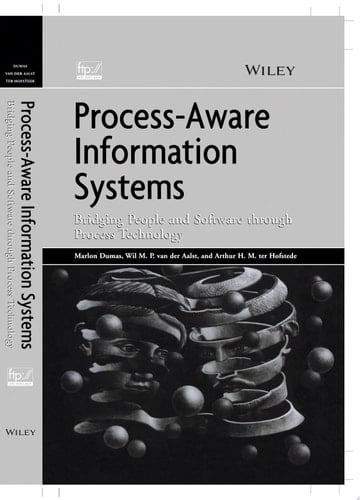 Process-Aware Information Systems Bridging People and Software Through Process Technology