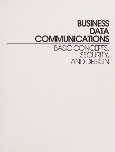 Business Data Communications: Basic Concepts, Security, and Design (Wiley Medical Publication)