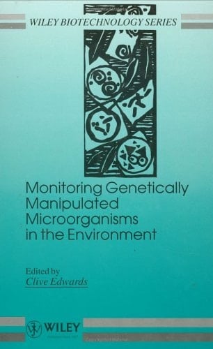 Monitoring Genetically Manipulated Microorganisms in the Environment (Wiley Series in Biotechnology)