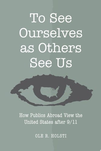 To See Ourselves as Others See Us How Publics Abroad View the United States after 9/11