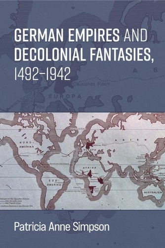 German Empires and Decolonial Fantasies, 1492-1942