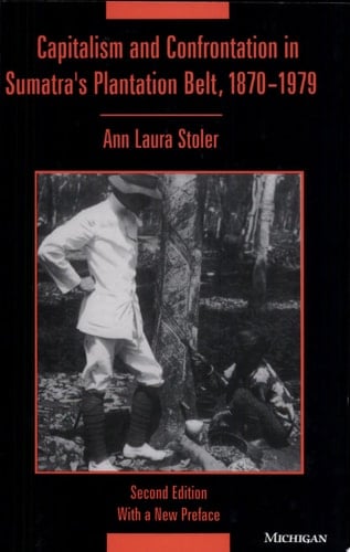 Capitalism and Confrontation in Sumatra's Plantation Belt, 1870-1979