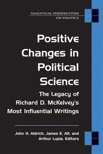 Positive Changes in Political Science: The Legacy of Richard D. McKelvey's Most Influential Writings (Analytical Perspectives On Politics)