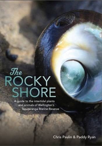 The Rocky Shore A Guide to the Intertidal Plants and Animals of Wellington's Taputeranga Marine Reserve