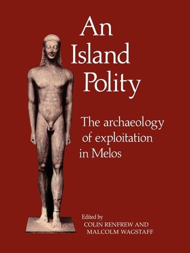An Island Polity The Archaeology of Exploitation in Melos