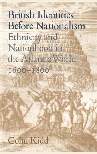 British Identities before Nationalism Ethnicity and Nationhood in the Atlantic World, 1600-1800