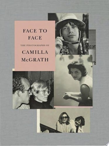 Face to Face The Photographs of Camilla McGrath