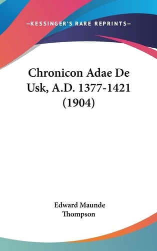 Chronicon Adae De Usk, A.D. 1377-1421 (1904)