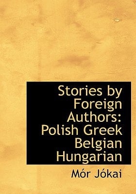 Stories by Foreign Authors: Polish Greek Belgian Hungarian (Large Print Edition)
