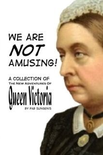 We Are Not Amusing: A Collection Of The New Adventures Of Queen Victoria