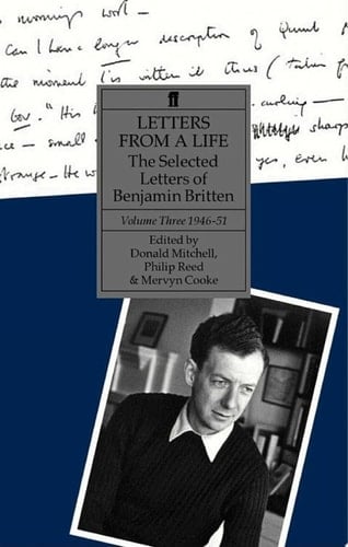 Letters from a Life Volume 3 (1946-1951) The Selected Letters of Benjamin Britten