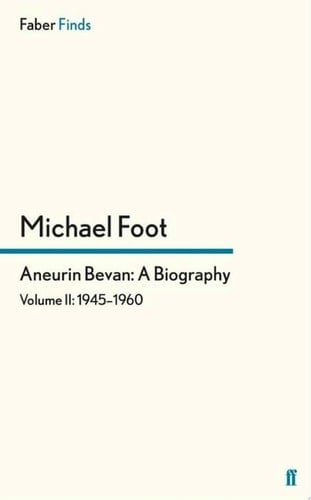 Aneurin Bevan: A Biography Volume 2: 1945-1960