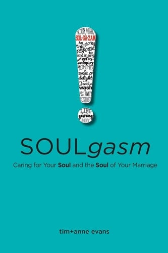 Soulgasm Caring for Your Soul and the Soul of Your Marriage