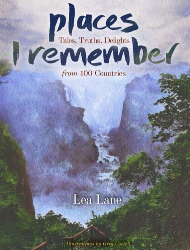 Places I Remember Tales, Truths, Delights from 100 Countries
