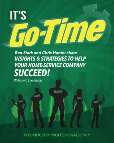 It's Go-Time Ben Stark and Chris Hunter Share Insights and Strategies to Help Your Home-Service Company Succeed!