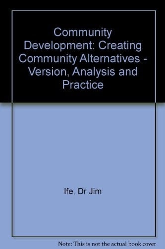 Community Development Creating Community Alternatives : Vision, Analysis, and Practice
