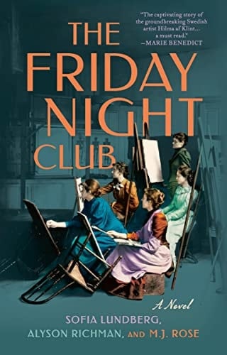 The Friday Night Club A Novel of Artist Hilma af Klint and Her Creative Circle