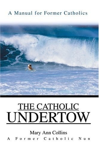 The Catholic Undertow: A Manual for Former Catholics