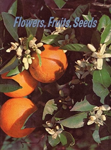 Flowers, Fruits, Seeds: The Basic Science Education Series 6: A Basic Science Unitext (Paperback 1959 Printing, Fourth Edition) (Paperback 1959 Printing, Fourth Edition)