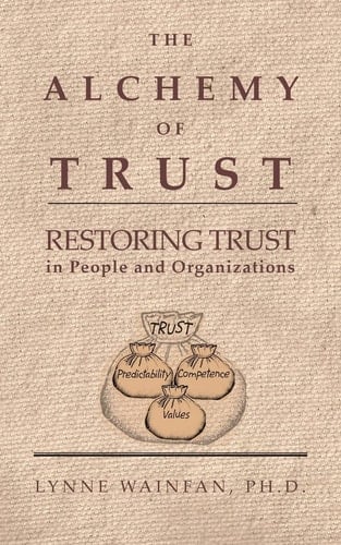 The Alchemy of Trust Restoring Trust in People and Organizations