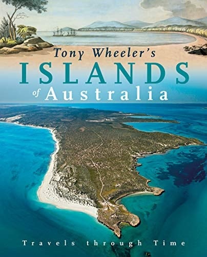 Tony Wheeler's Islands of Australia Travels Through Time