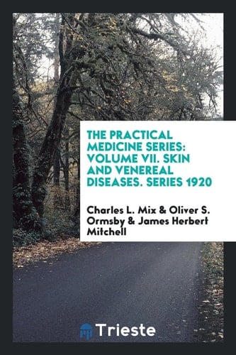 The Practical Medicine Series Volume VII. Skin and Venereal Diseases. Series 1920