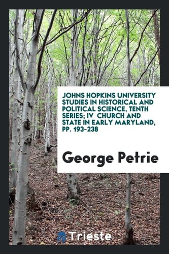 Johns Hopkins University Studies in Historical and Political Science, Tenth Series; IV Church and State in Early Maryland, Pp. 193-238