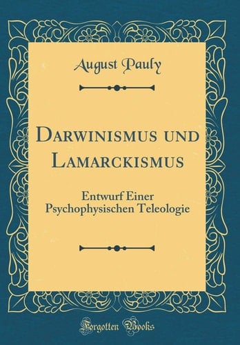 Darwinismus Und Lamarckismus Entwurf Einer Psychophysischen Teleologie (Classic Reprint)