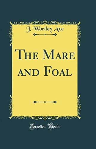 The Mare and Foal (Classic Reprint)
