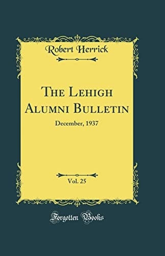 The Lehigh Alumni Bulletin, Vol. 25 December, 1937 (Classic Reprint)