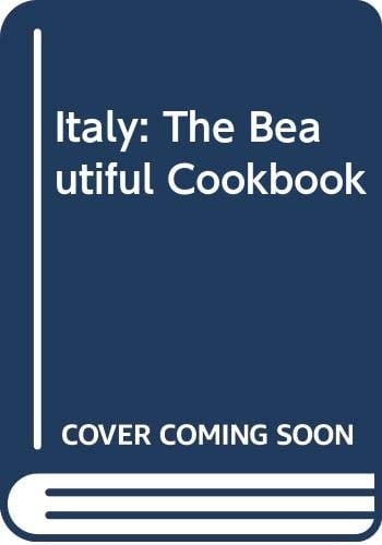 Italy The Beautiful Cookbook ; Authentic Recipes from the Regions of Italy