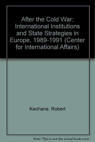 After the Cold War International Institutions and State Strategies in Europe, 1989-91