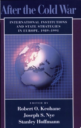 After the Cold War International Institutions and State Strategies in Europe, 1989-1991
