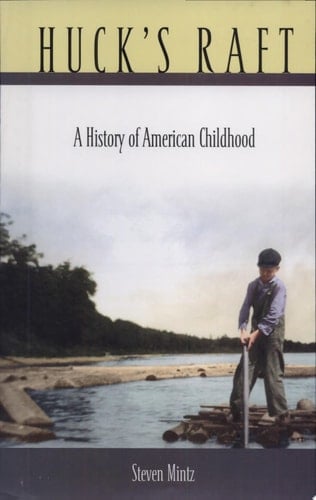 Huck’s Raft A History of American Childhood